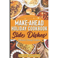 Make-Ahead Holiday Cookbook: Side Dishes