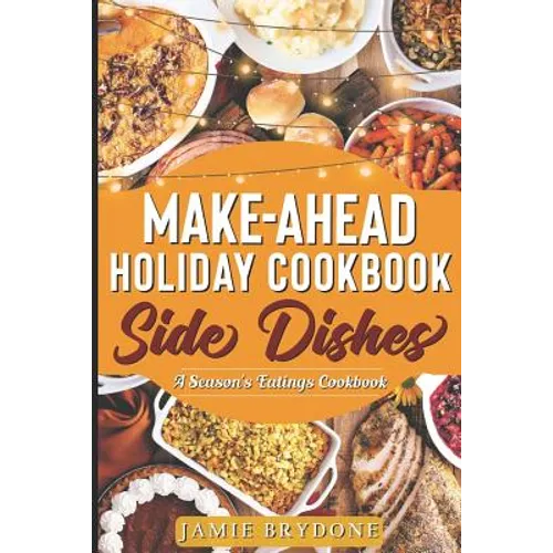 Make-Ahead Holiday Cookbook: Side Dishes