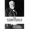 The Autobiography of Andrew Carnegie