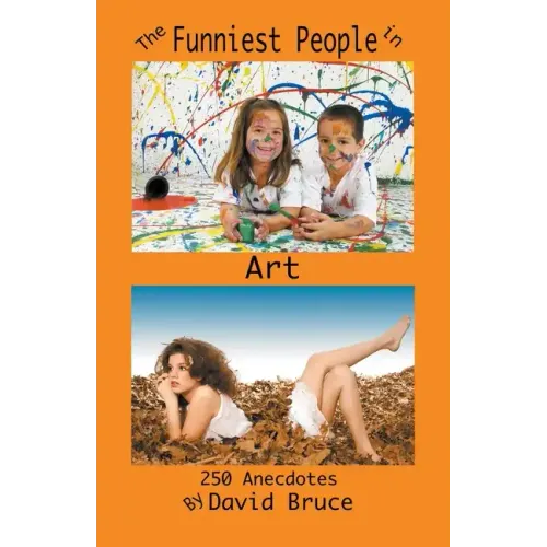 The Funniest People in Art: 250 Anecdotes