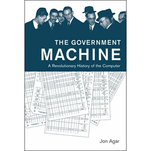 The Government Machine: A Revolutionary History of the Computer