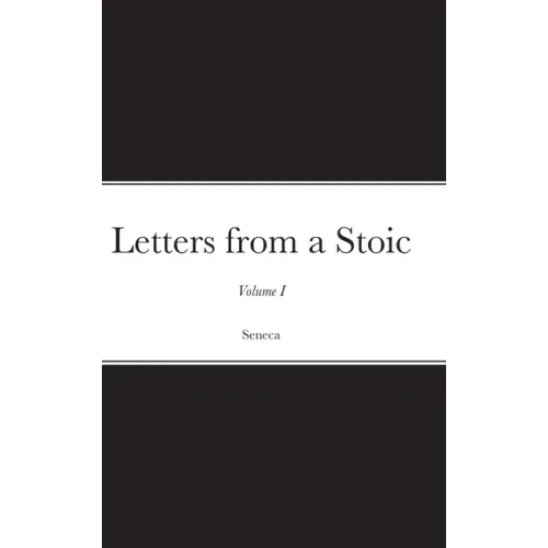 Letters from a Stoic: Volume I