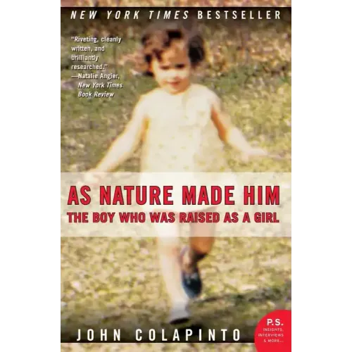 As Nature Made Him: The Boy Who Was Raised as a Girl