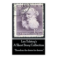 Leo Tolstoy - A Short Story Collection: "Boredom: the desire for desires."