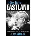 Big Jim Eastland: The Godfather of Mississippi