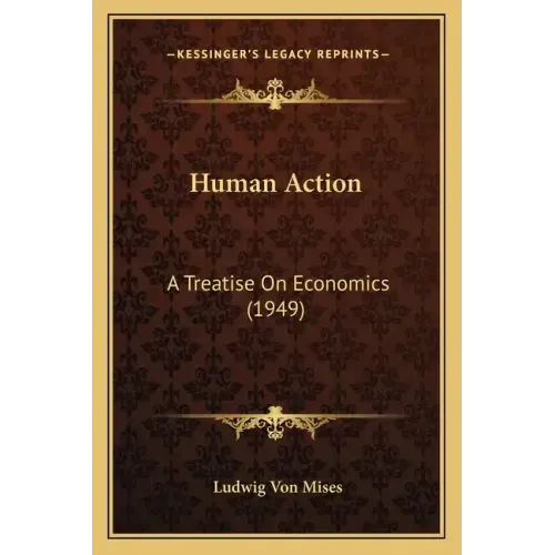 Human Action: A Treatise On Economics (1949)