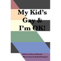 My Kid's Gay & I'm OK!