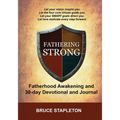 Fathering Strong - Fatherhood Awakening and 30-Day Devotional and Journal