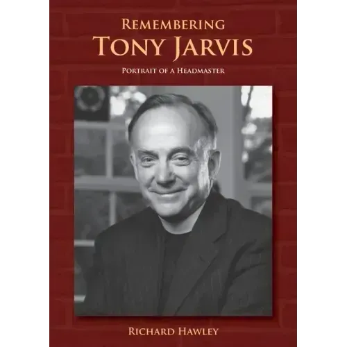 Remembering Tony Jarvis: Portrait of a Headmaster