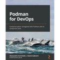 Podman for DevOps: Containerization reimagined with Podman and its companion tools