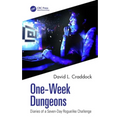 One-Week Dungeons: Diaries of a Seven-Day Roguelike Challenge