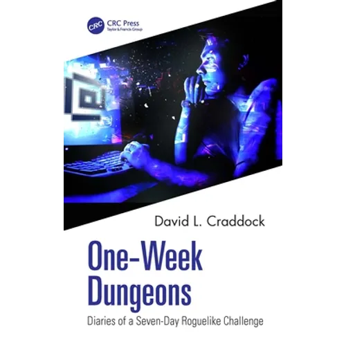 One-Week Dungeons: Diaries of a Seven-Day Roguelike Challenge
