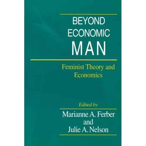 Beyond Economic Man: Feminist Theory and Economics