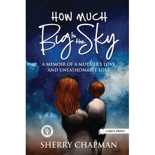 How Much Big Is the Sky: A Memoir of a Mother's Love and Unfathomable Loss
