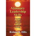 Visionary Leadership Skills: Creating a world to which people want to belong