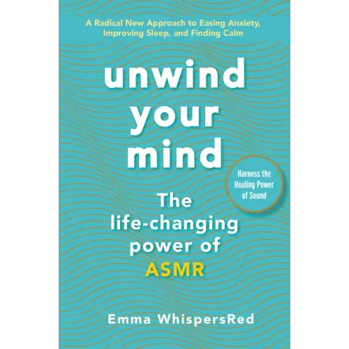 Unwind Your Mind: The Life-Changing Power of Asmr