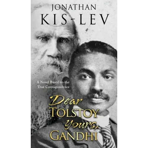 Dear Tolstoy, Yours Gandhi: A Novel Based on the True Correspondence
