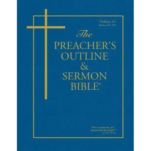 The Preacher's Outline & Sermon Bible - Vol. 20: Psalms (107-150): King James Version