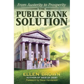 The Public Bank Solution: From Austerity to Prosperity