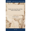 Medals, Coins, Great Seals, and Other Works of Thomas Simon: Engraved and Described by George Vertue. The Second Edition, With Additional Plates and N