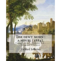 The dewy morn: a novel (1884). By: Richard Jefferies ( Complete set Volume 1,2 ).: Novel in two volumes ( Complete set Volume 1,2 ). Original Classics