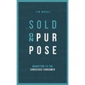 Sold On Purpose: Marketing to the Conscious Consumer