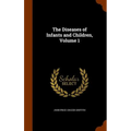 The Diseases of Infants and Children, Volume 1