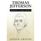 Thomas Jefferson: A Biography of an American President