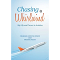 Chasing a Whirlwind: My Life and Career in Aviation
