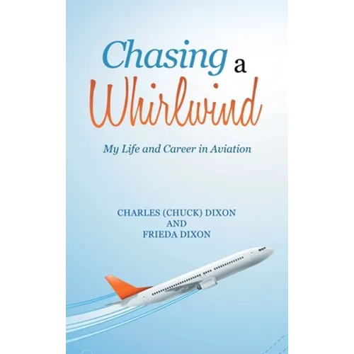 Chasing a Whirlwind: My Life and Career in Aviation