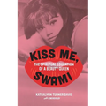 Kiss Me, Swami: The Spiritual Education of a Beauty Queen