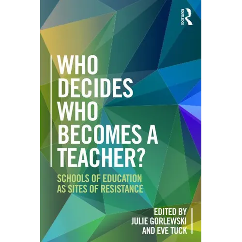 Who Decides Who Becomes a Teacher?: Schools of Education as Sites of Resistance