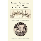 Black Folktales of the Muscle Shoals - Slavery to Success