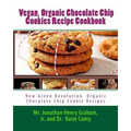 Best 7 Highly Favored and Highly Flavored Vegan, Organic Chocolate Chip Cookies Recipe Cookbook: New Chocolate Chip Cookie Recipes That the World Want