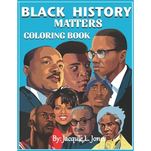 Black History Matters: A Coloring Book of African-Americans Who Changed the World