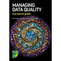 Managing Data Quality: A practical guide