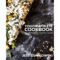 YogiTriathlete Cookbook: High Vibe Recipes for the Athlete Appetite