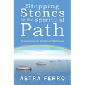 Stepping Stones on the Spiritual Path: Inspirational Spiritual Writings