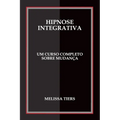 Hipnose Integrativa: Um Curso Completo Sobre Mudança