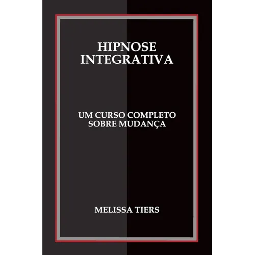 Hipnose Integrativa: Um Curso Completo Sobre Mudança