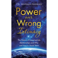 Power over Wrong Intimacy: The Nature of Inappropriate Relationships and Why and How to Avoid Them