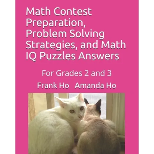 Math Contest Preparation, Problem Solving Strategies, and Math IQ Puzzles Answers: For Grades 2 and 3