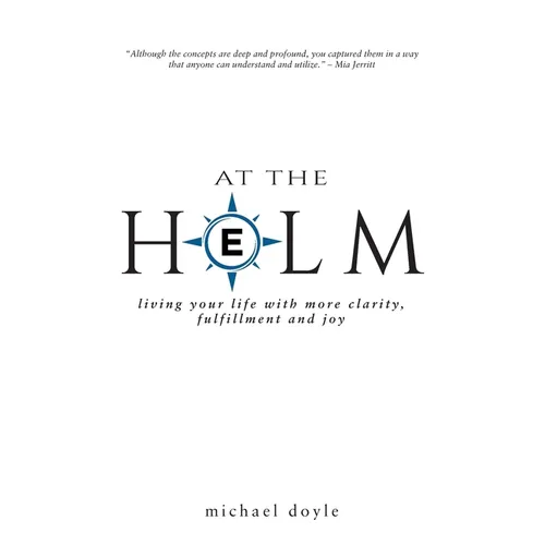 At the Helm: Living Your Life with More Clarity, Fulfillment and Joy