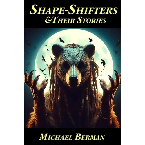 Shape Shifters & their stories: The Golem; Lilith; Werewolf; The Dybbuk; Silkie; & more