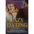 Lazy Dating: A Nice Girl's Guide to Effortlessly Finding The One