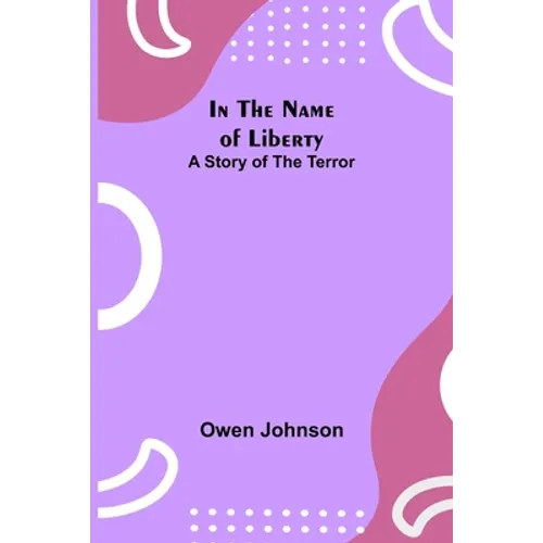 In the Name of Liberty; A Story of the Terror