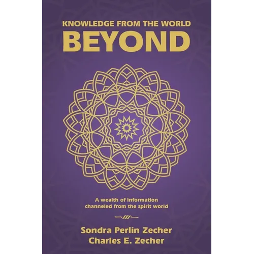 Knowledge from the World Beyond: A Wealth of Information Channeled from the Spirit World