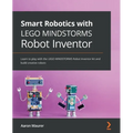 Smart Robotics with LEGO MINDSTORMS Robot Inventor: Learn to play with the LEGO MINDSTORMS Robot Inventor kit and build creative robots