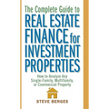 The Complete Guide to Real Estate Finance for Investment Properties: How to Analyze Any Single-Family, Multifamily, or Commercial Property