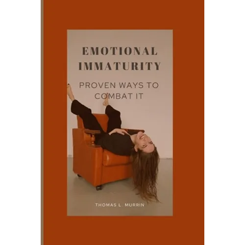 Emotional Immaturity: Proven Ways to Combat It